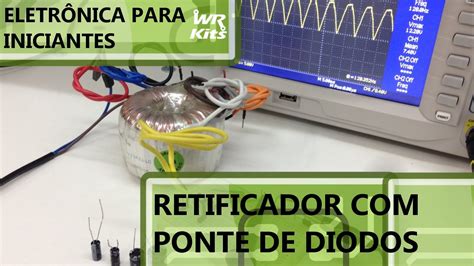 COMO FUNCIONA UM RETIFICADOR EM PONTE DE DIODOS Eletrônica para