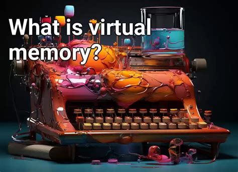 What is virtual memory? – Technology.Gov.Capital