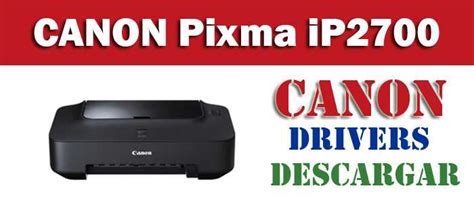 Descargar Driver Controlador De Impresora Canon Pixma IP2700