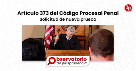 Jurisprudencia Del Artículo 373 Del Código Procesal Penal Solicitud