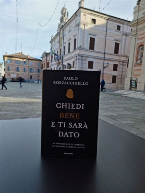 Chiedi Bene E Ti Sar Dato L Ultimo Libro Di Paolo Borzacchiello