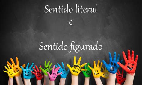 Sentido Figurado E Literal - Sentido literal e figurado: o que é, características, exemplos