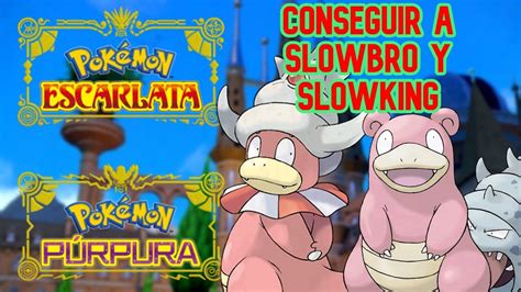 COMO CONSEGUIR A SLOWBRO Y SLOWKING EN POKÉMON ESCARLATA Y PÚRPURA