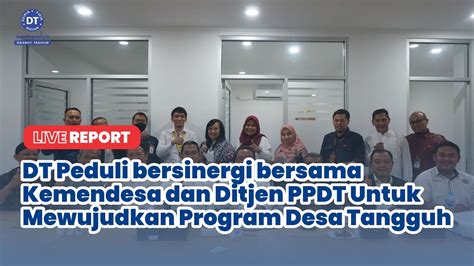 Live Report Dt Peduli Bersinergi Bersama Kemendesa Untuk Mewujudkan