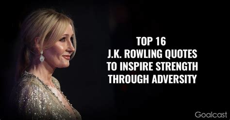 Top J K Rowling Quotes To Inspire Strength Through Adversity Goalcast