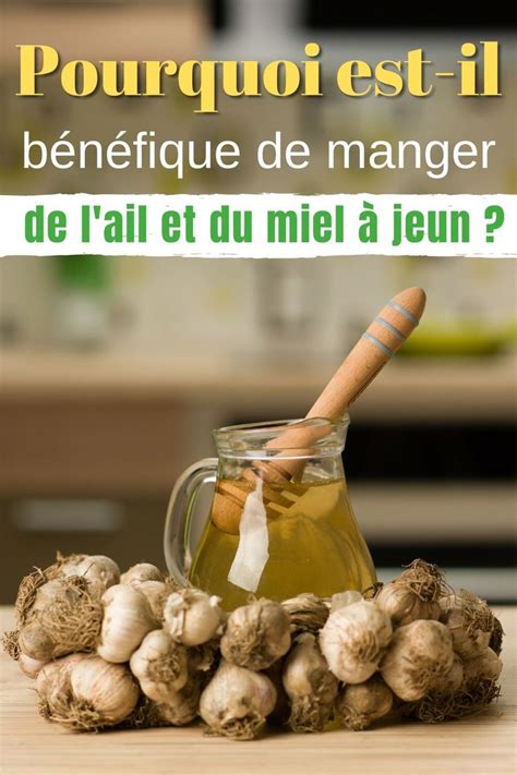 Pourquoi est il bénéfique de manger de l ail et du miel à jeun