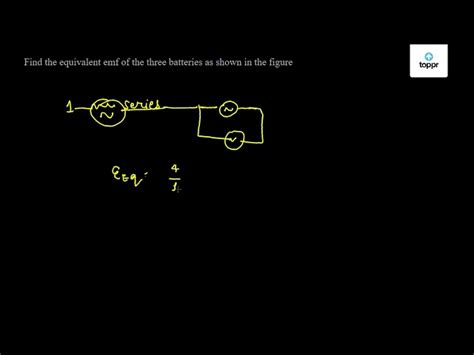 Find The Equivalent Emf Of The Three Batteries As Shown In The Figure