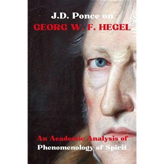 J D Ponce On Georg W F Hegel An Academic Analysis Of Phenomenology