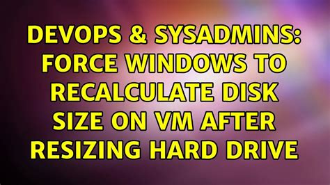 Devops Sysadmins Force Windows To Recalculate Disk Size On Vm After