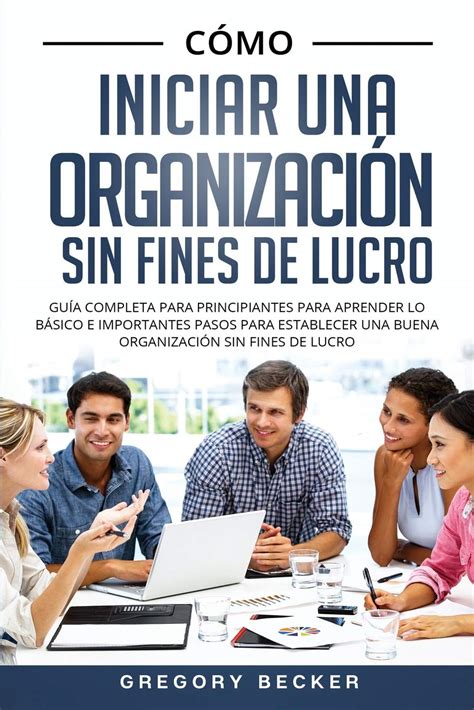 Buy C Mo Iniciar Una Organizaci N Sin Fines De Lucro Gu A Completa