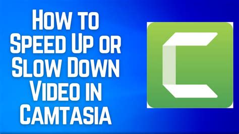 How To Speed Up Or Slow Down Video In Camtasia Youtube