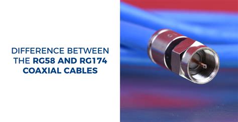 Difference Between The RG58 And RG174 Coaxial Cables Readytogocables