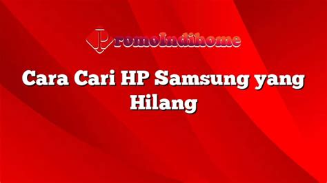 Cara Cari HP Samsung Yang Hilang PromoIndihome