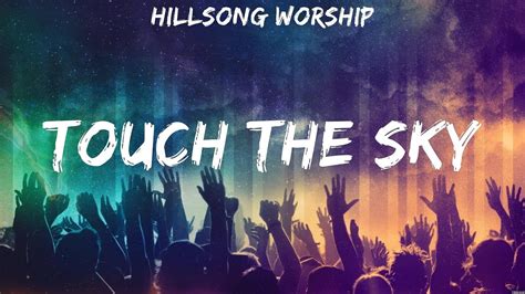 Hillsong Worship Touch The Sky Lyrics Casting Crowns Hillsong