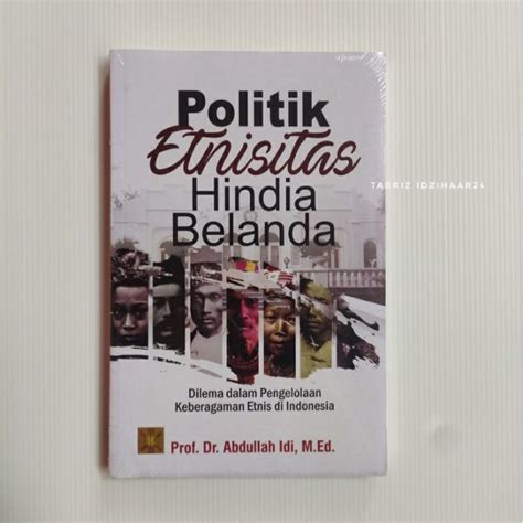 Jual Buku Politik Etnisitas Hindia Belanda Dilema Dalam Pengelolaan