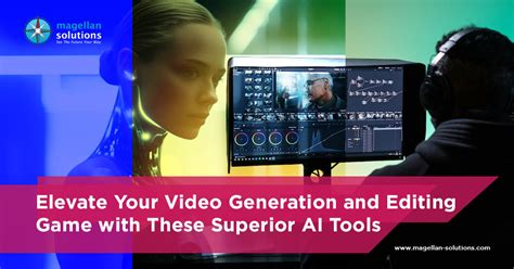 Elevate Your Video Generation And Editing Game With These Superior AI Tools