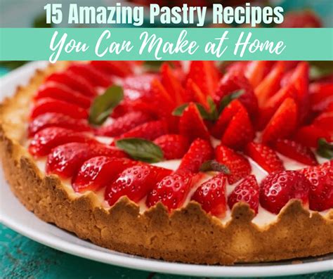 15 Amazing Pastry Recipes You Can Make at Home