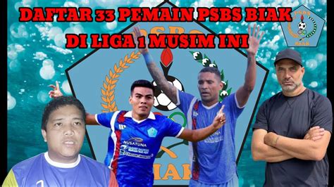 DAFTAR 33 PEMAIN PSBS BIAK DI LIGA 1 MUSIM INI BETO GONCALVES BELUM