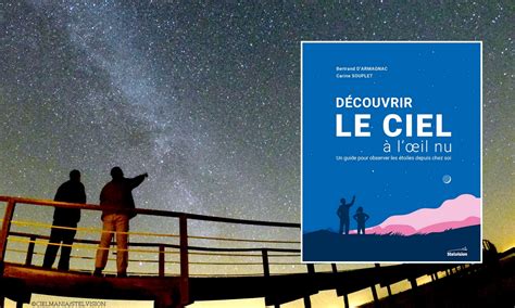 Un Nouveau Guide Pour D Couvrir Le Ciel L Il Nu