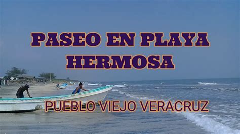 PASEO EN PLAYA HERMOSA PUEBLO VIEJO VERACRUZ YouTube