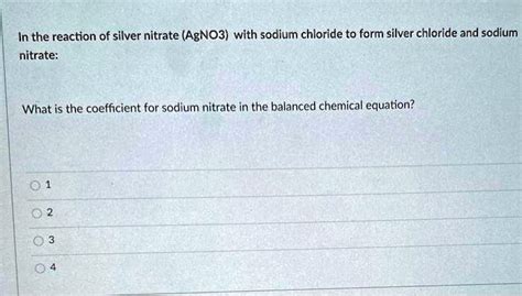 Solved In The Reaction Of Silver Nitrate Agno3 With Sodium Chloride To Form Silver Chloride