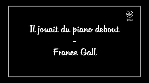 Il Jouait Du Piano Debout France Gall Lyrics Paroles YouTube