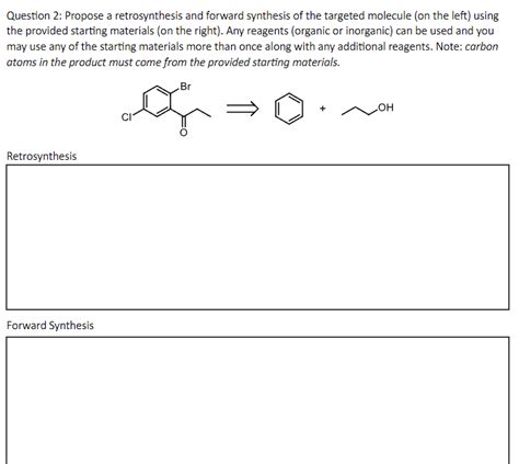 Solved Question 2 Propose A Retrosynthesis And Forward Chegg