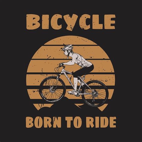 Premium Vector Bicycle Born To Ride T Shirt Design