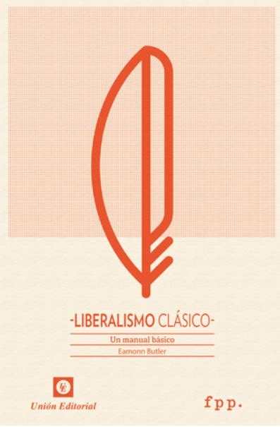 Liberalismo ClÁsico Un Manual Básico Fpp 679 Unión Editorial