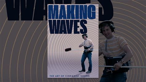 Making Waves The Art Of Cinematic Sound Youtube