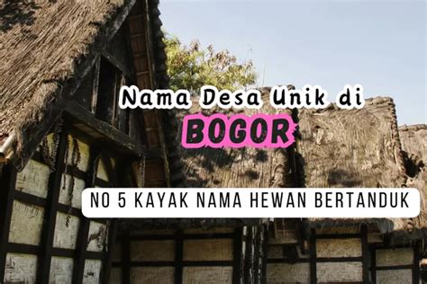 Warga Jabar Tahu Inilah 6 Nama Desa Unik Di Kabupaten Bogor Nomor 3