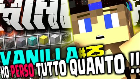 HO PERSO TUTTO L EPISODIO Minecraft ITA VANILLA 25 YouTube