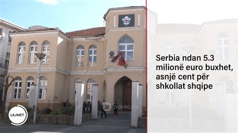 Serbia ndan 5 3 milionë euro buxhet asnjë cent për shkollat shqipe