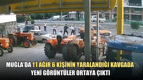 Muğla da 1 i ağır 6 kişinin yaralandığı kavgada yeni görüntüler ortaya