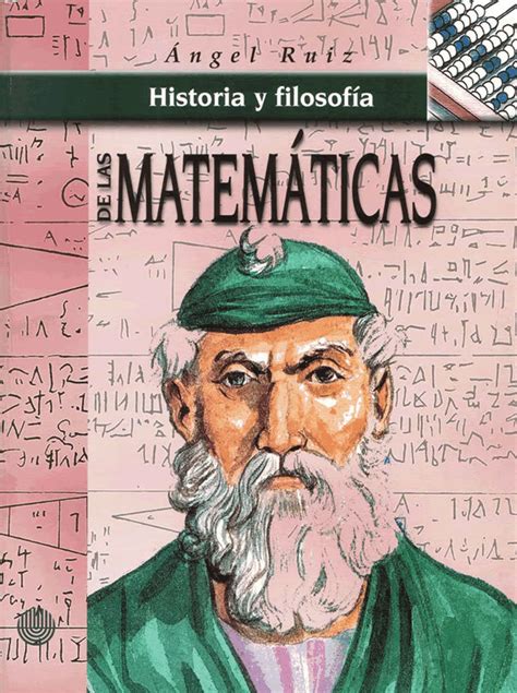 Historia y filosofía de las matemáticas by Angel Ruiz Goodreads