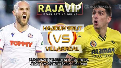 Prediksi Hajduk Split Vs Villarreal 26 Agustus 2022 BolaTerkini