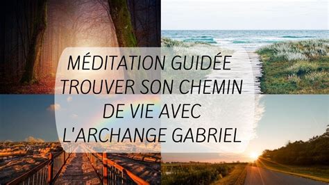 Méditation guidée Trouver son chemin de vie avec l archange Gabriel