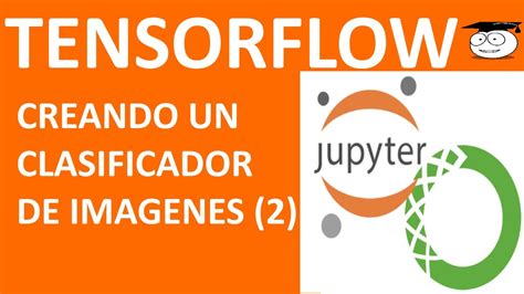 Curso Tensorflow Con Anaconda Creando Nuestro Propio Clasificador