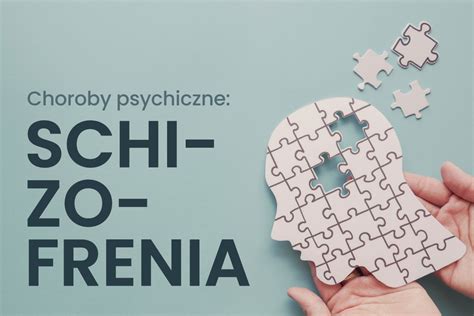 Schizofrenia Objawy Przyczyny I Leczenie Choroby Podstawowa Wiedza