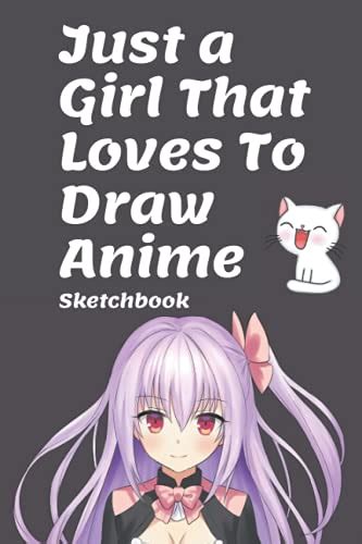 Anime Sketchbook Just A Girl That Loves To Draw Anime Anime Sketchbook For Girls 120 Pages