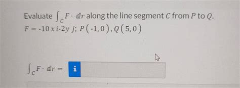 Solved Evaluate ∫c﻿f Dr ﻿along The Line Segment C ﻿from P