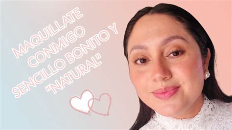 Maquillate Conmigo Sencillo Bonito Y Natural Youtube