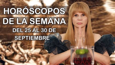 Horoscopo De La Semana Del 25 De Septiembre Al 30 De Septiembre Youtube