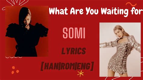 Somi What Are You Waiting For Lyrics Han Rom Eng Youtube