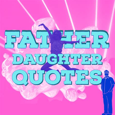 107 Father Daughter Quotes To Stir Your Heart