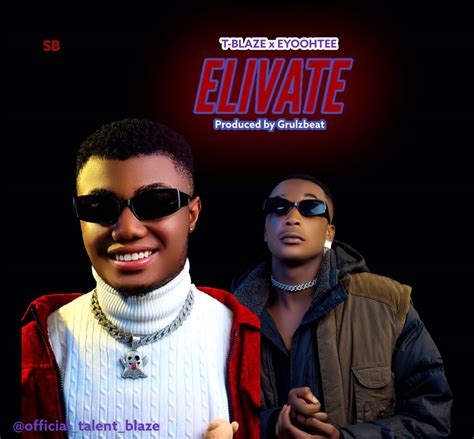 T Blaze X Eyoohtee Elivate Officialtalentblaze Celebrities