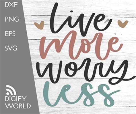 Live More Worry Less Svg Inspirational Svg Motivational Svg Etsy