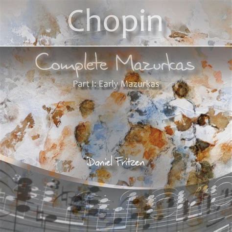 Chopin Complete Mazurkas Pt I Early Mazurkas Daniel Fritzen Qobuz