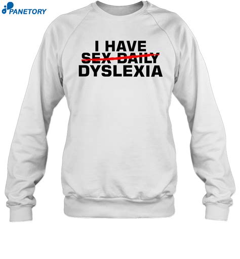 I Have Sex Daily Dyslexia Shirt 2024