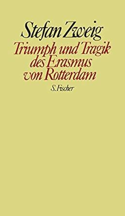 Triumph Und Tragik Des Erasmus Von Rotterdam Zweig Stefan